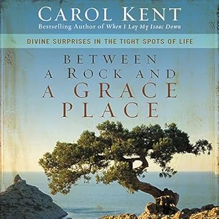 Between a Rock and a Grace Place Audiobook By Carol Kent cover art