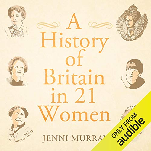 A History of Britain in 21 Women Audiobook By Jenni Murray cover art