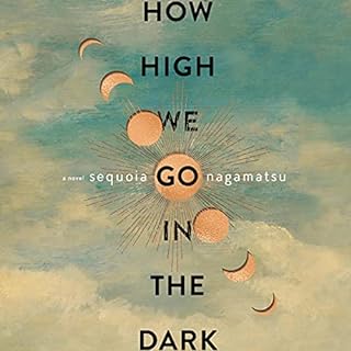 How High We Go in the Dark Audiobook By Sequoia Nagamatsu cover art