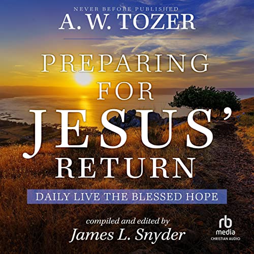 Preparing for Jesus' Return Audiolibro Por A.W. Tozer, James L. Snyder - editor arte de portada