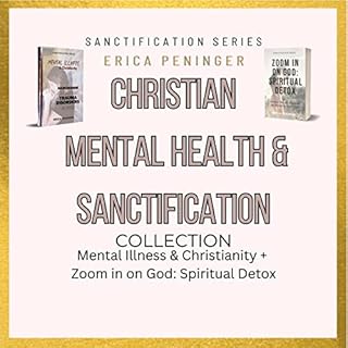 Christian Mental Health & Sanctification Collection Audiobook By Erica Peninger cover art