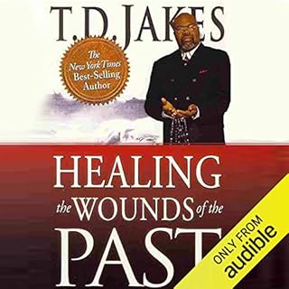 Healing the Wounds of the Past Audiobook By T. D. Jakes cover art