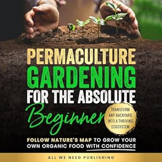 Permaculture Gardening for the Absolute Beginner Audiobook By All We Need Publishing, Josie Beckham cover art