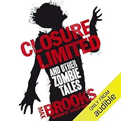 Closure, Limited and Other Zombie Tales Audiobook By Max Brooks cover art