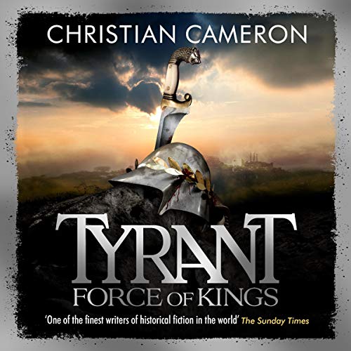 Tyrant: Force of Kings Audiobook By Christian Cameron cover art