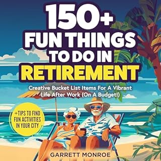 150+ Fun Things to Do in Retirement Audiobook By Garrett Monroe cover art