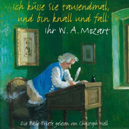 Ich küsse Sie tausendmal und bin knall und fall: Ihr W.A. Mozart cover art