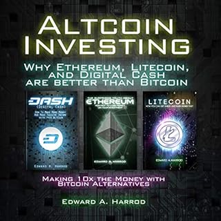 Altcoin Investing: Why Ethereum, Litecoin, and Digital Cash Are Better Than Bitcoin Audiolibro Por Edward A. Harrod arte de p