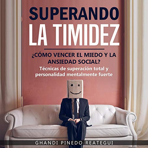 Superando La Timidez ¿ Cómo Vencer El Miedo Y La Ansiedad Social ? [Overcoming Shyness: How to Overcome Fear an