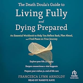 The Death Doula's Guide to Living Fully and Dying Prepared Audiobook By Francesca Lynn Arnoldy cover art