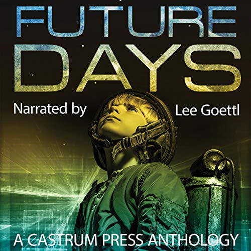 Future Days Anthology: A Collection of Sci-Fi & Fantasy Adventure Short Stories cover art