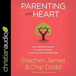 Parenting with Heart Audiobook By Stephen James, Chip Dodd cover art