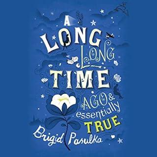 A Long, Long Time Ago and Essentially True Audiobook By Brigid Pasulka cover art