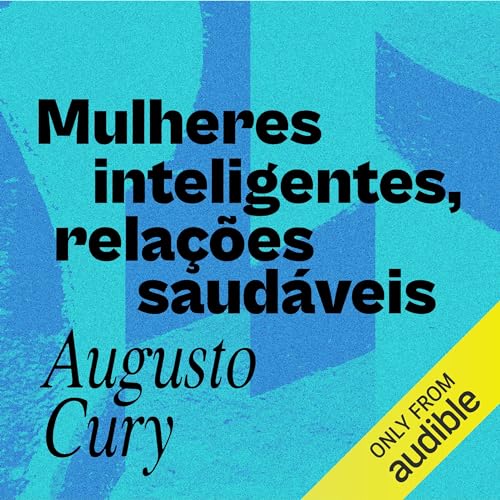 Mulheres inteligentes, relações saudáveis Audiolivro Por Augusto Cury capa