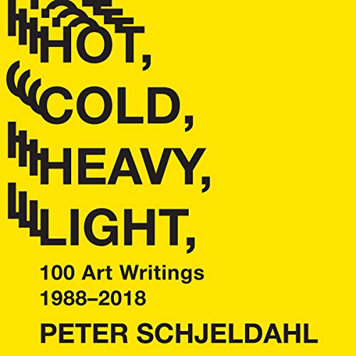 Hot, Cold, Heavy, Light, 100 Art Writings 1988-2018 cover art