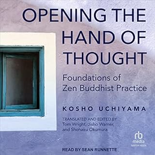 Opening the Hand of Thought Audiobook By Kosho Uchiyama, Tom Wright - editor translator, Jisho Warner - editor translator, Sh