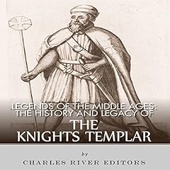 Legends of the Middle Ages: The History and Legacy of the Knights Templar cover art