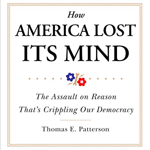 How America Lost Its Mind Audiolivro Por Thomas E. Patterson capa