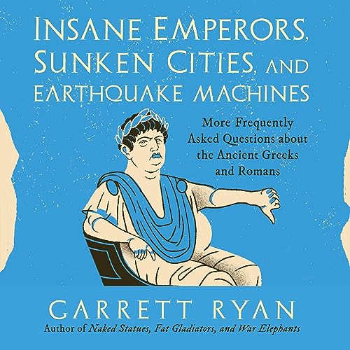 Insane Emperors, Sunken Cities, and Earthquake Machines Audiobook By Garrett Ryan cover art