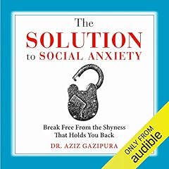 The Solution to Social Anxiety: Break Free from the Shyness That Holds You Back cover art