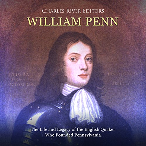 William Penn: The Life and Legacy of the English Quaker Who Founded Pennsylvania cover art