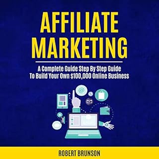 Affiliate Marketing: A Complete Step by Step Guide to Build Your Own $100,000 Online Business Audiobook By Robert Brunson cov