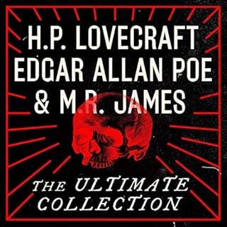 H.P. Lovecraft, Edgar Allan Poe, and M.R. James: The Ultimate Collection Audiobook By H.P. Lovecraft, Edgar Allan Poe, M.R. J