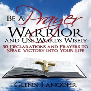 Be a Prayer Warrior and Use Words Wisely Audiobook By Glenn Langohr cover art