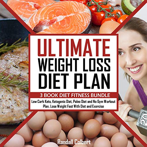 Ultimate Weight Loss Diet Plan - 3 Book Diet Fitness Bundle: Low Carb Keto, Ketogenic Diet, Paleo Diet and No Gym Workout Pla