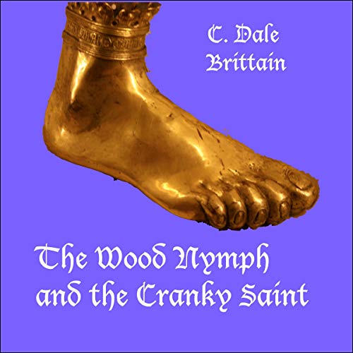 The Wood Nymph and the Cranky Saint Audiobook By C. Dale Brittain cover art