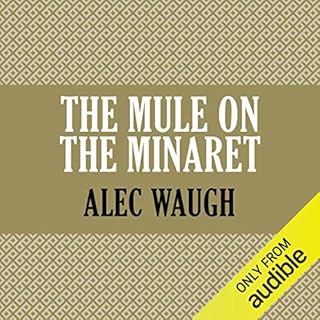 The Mule on the Minaret Audiobook By Alec Waugh cover art