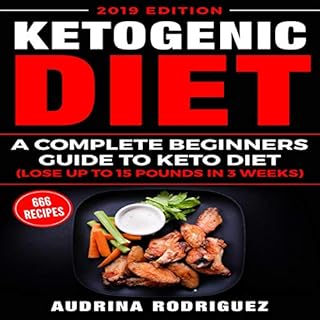 Ketogenic Diet: A Complete Beginners Guide to Keto Diet (Lose up to 15 Pounds in 3 Weeks) cover art