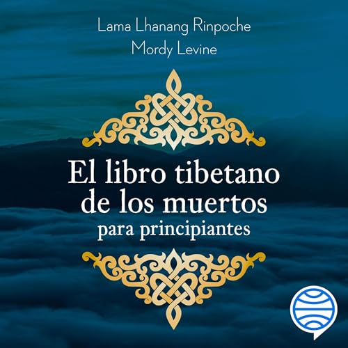 El libro tibetano de los muertos para principiantes Audiolivro Por Lama Lhanang Rinpoche, Mordy Levine, Victoria Simó 