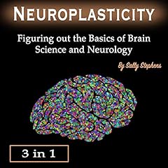 Neuroplasticity: Figuring Out the Basics of Brain Science and Neurology cover art