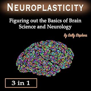 Neuroplasticity: Figuring Out the Basics of Brain Science and Neurology Audiolibro Por Sally Stephens arte de portada