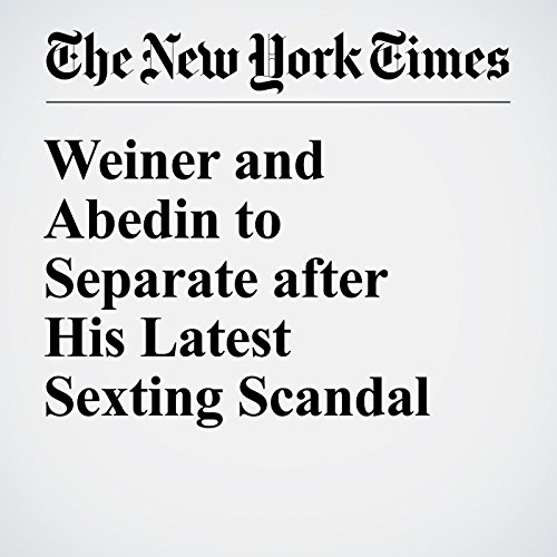 Weiner and Abedin to Separate after His Latest Sexting Scandal cover art