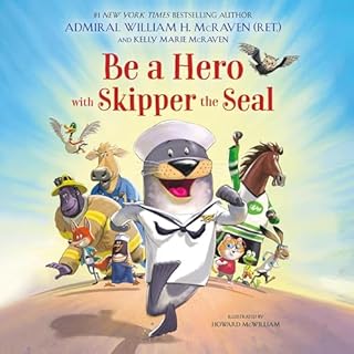 Be a Hero with Skipper the Seal Audiobook By Admiral William H. McRaven, Kelly Marie McRaven, Howard McWilliam - illustrator 