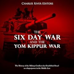 The Six Day War and the Yom Kippur War: The History of the Military Conflicts that Established Israel as a Superpower in the Middle East cover art