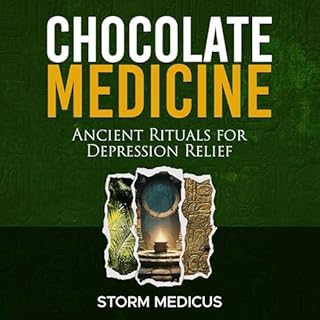 Chocolate Medicine: Ancient Rituals for Depression Relief Audiobook By Storm Medicus cover art