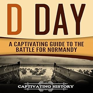 D Day: A Captivating Guide to the Battle for Normandy Audiobook By Captivating History cover art