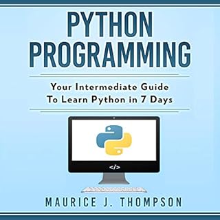 Python Programming: Your Intermediate Guide to Learn Python in 7 Days Audiolibro Por Maurice J. Thompson arte de portada