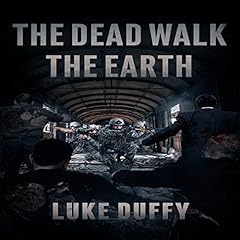 The Dead Walk the Earth, Volume 1 Audiobook By Luke Duffy cover art