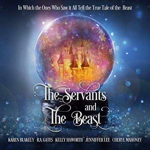 The Servants and the Beast Audiobook By Karen Blakely, R. A. Gates, Kelly Haworth, Jenniffer Lee, Cheryl Mahoney cover art