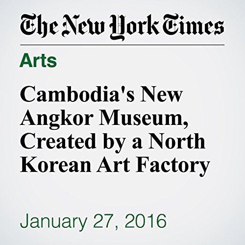 Cambodia's New Angkor Museum, Created by a North Korean Art Factory cover art