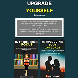 Upgrade Yourself: 2 Manuscripts: Introducing Focus & Introducing Body Language Audiobook By David Spencer cover art