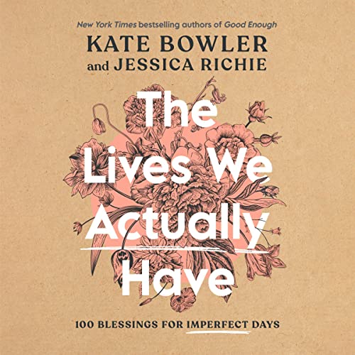 The Lives We Actually Have Audiolibro Por Kate Bowler, Jessica Richie arte de portada