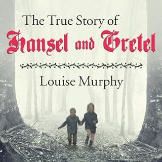 The True Story of Hansel and Gretel Audiobook By Louise Murphy cover art