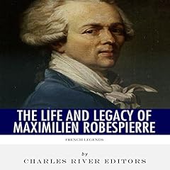 French Legends: The Life and Legacy of Maximilien Robespierre cover art