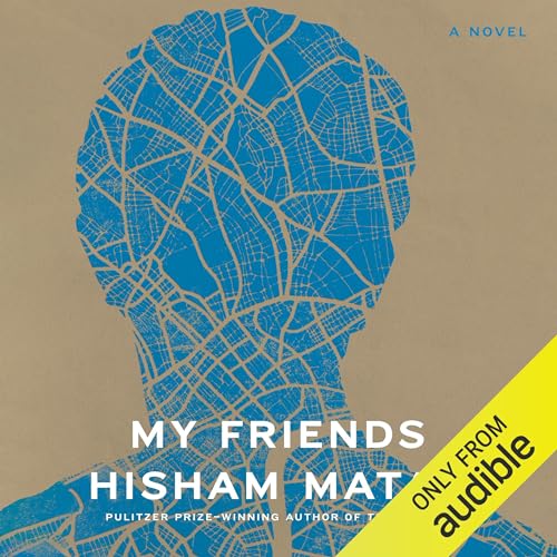 My Friends Audiobook By Hisham Matar cover art