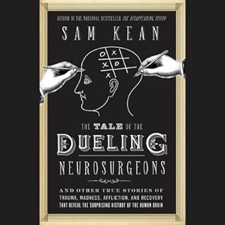 The Tale of the Dueling Neurosurgeons Audiobook By Sam Kean cover art